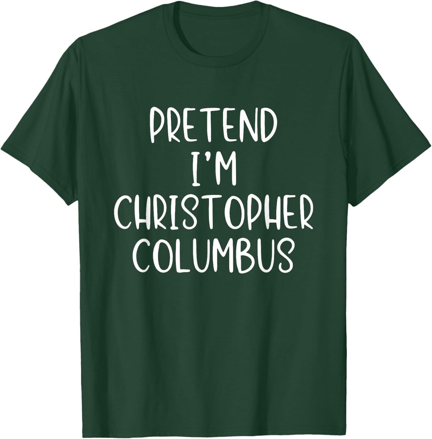 Pretend I'm Christopher Columbus Costume Halloween Simple T-Shirt - T-Shirt | Forest