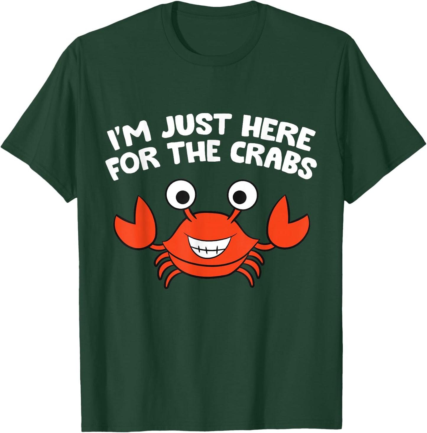 I'm Just Here For The Crabs Funny Crab T-Shirt - T-Shirt | Forest