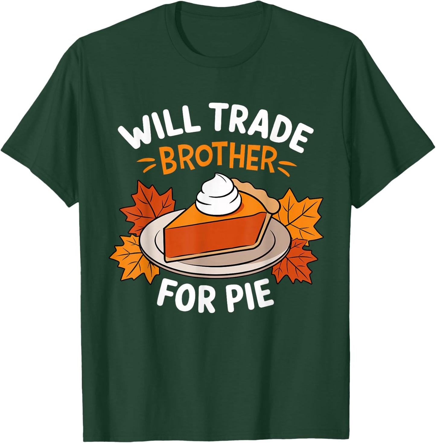 Will Trade Brother For Pie Funny Family Thanksgiving T-Shirt - T-Shirt | Forest