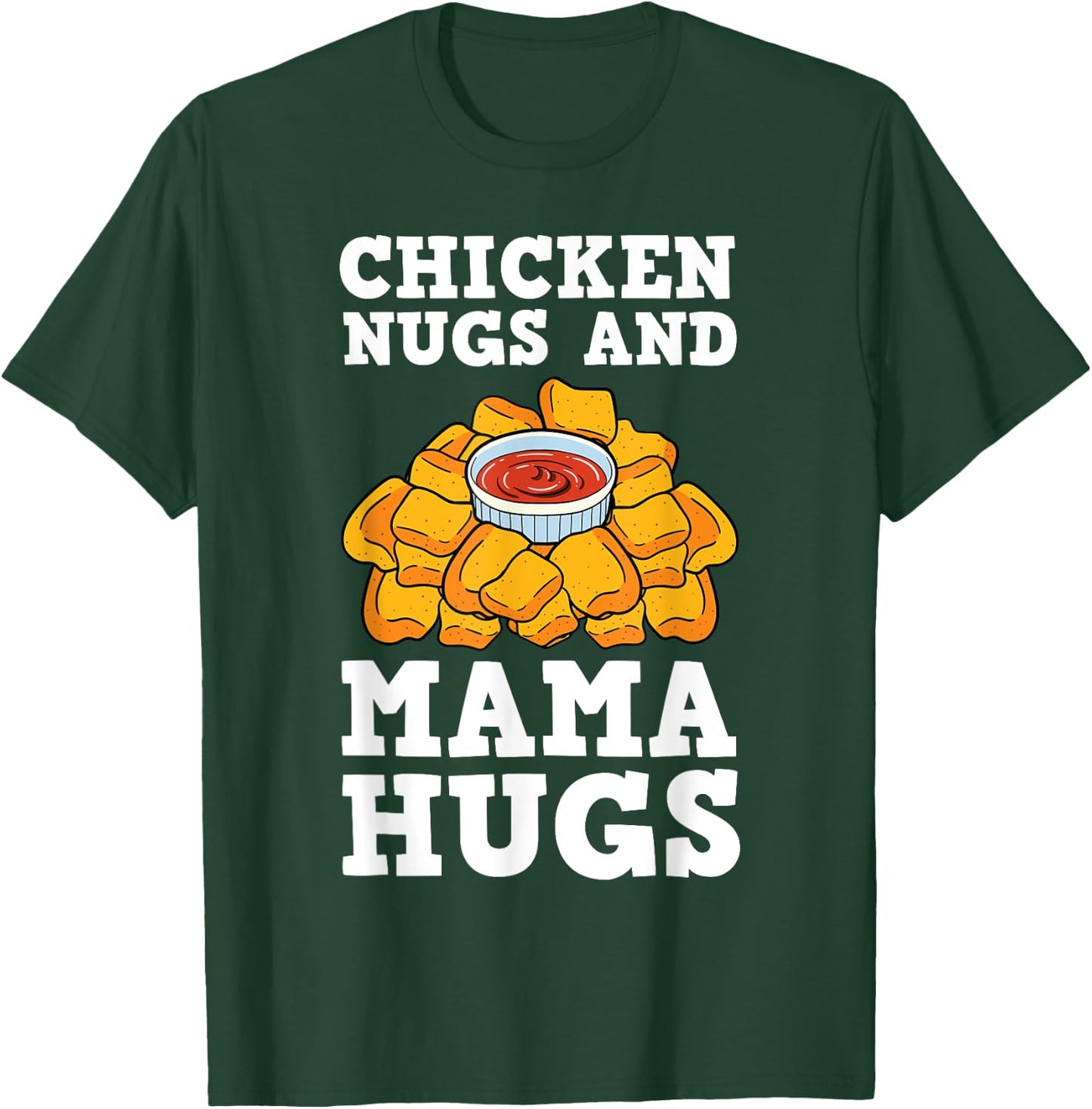 Chicken Nugs And Mama Hugs Nugget Lovers Nuggies Fans T-Shirt - T-Shirt | Forest