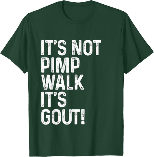 It's Not A Pimp Walk It's Gout T-Shirt - T-Shirt | Forest