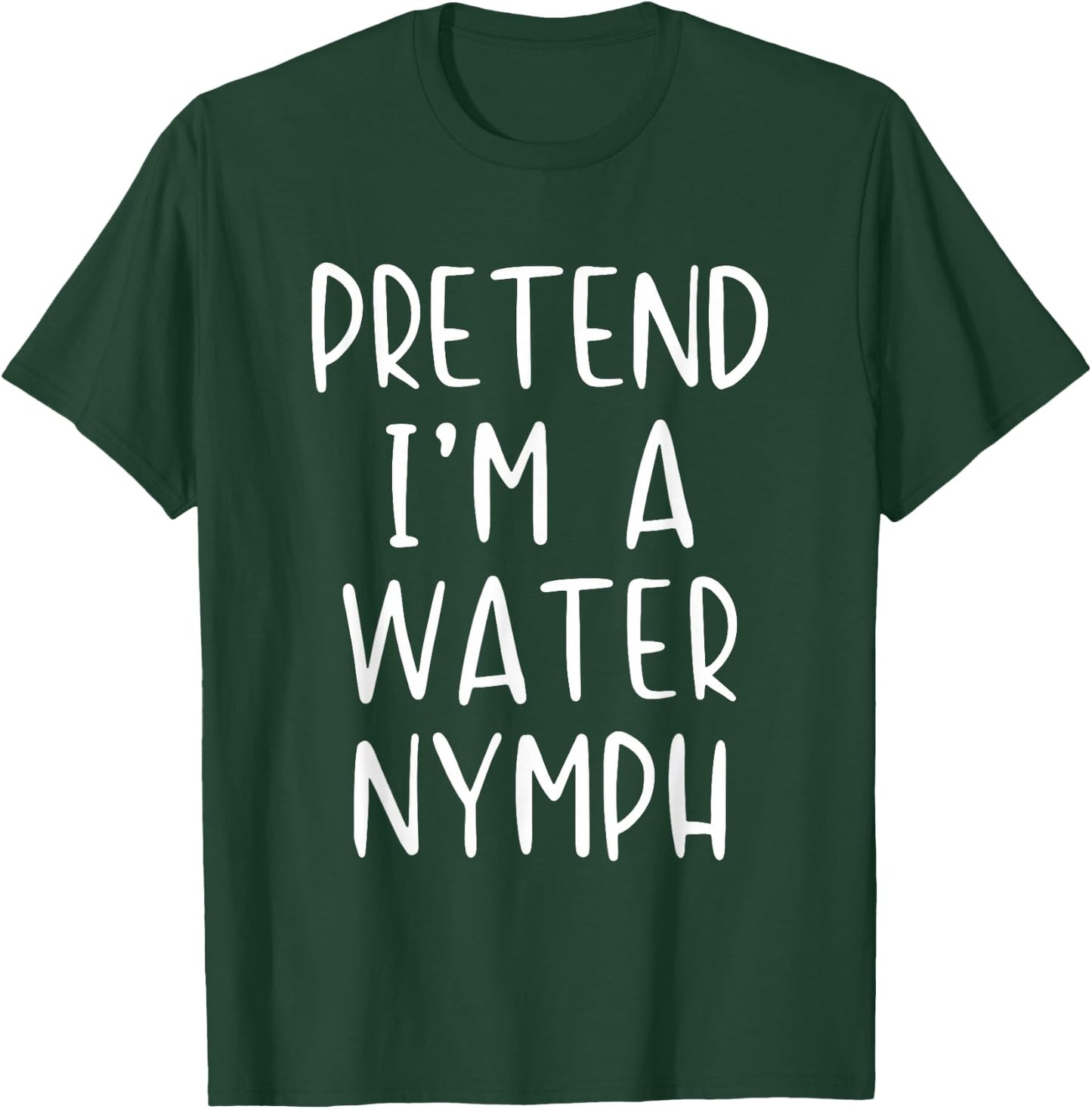 Pretend I'm A Water Nymph Costume Halloween Simple Adult Kid T-Shirt - T-Shirt | Forest