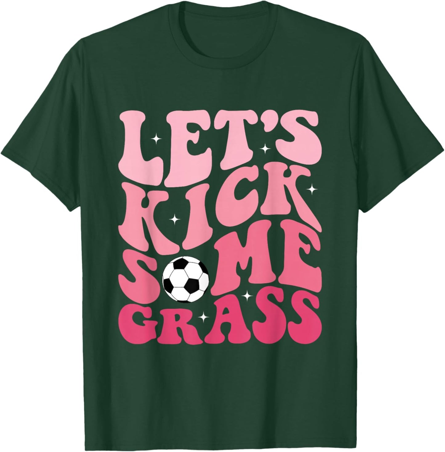 Funny Soccer Mom Fan Let's Kick Some Grass Soccer Season T-Shirt - T-Shirt | Forest
