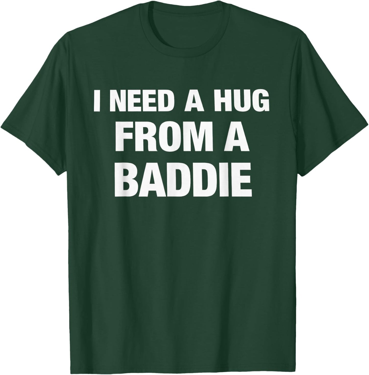 Lustiges Zitat I Need A Hug from A Baddie T-Shirt - T-Shirt | Forest