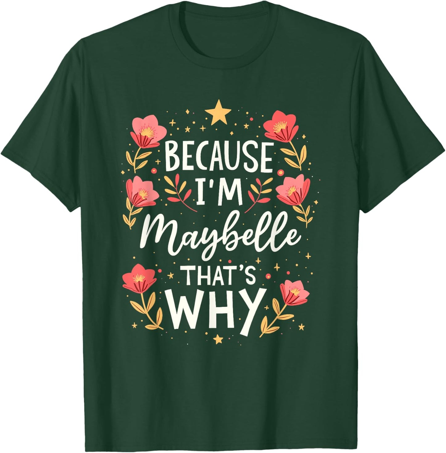Women Because I'm Maybelle That's Why Woman Name T-Shirt - T-Shirt | Forest