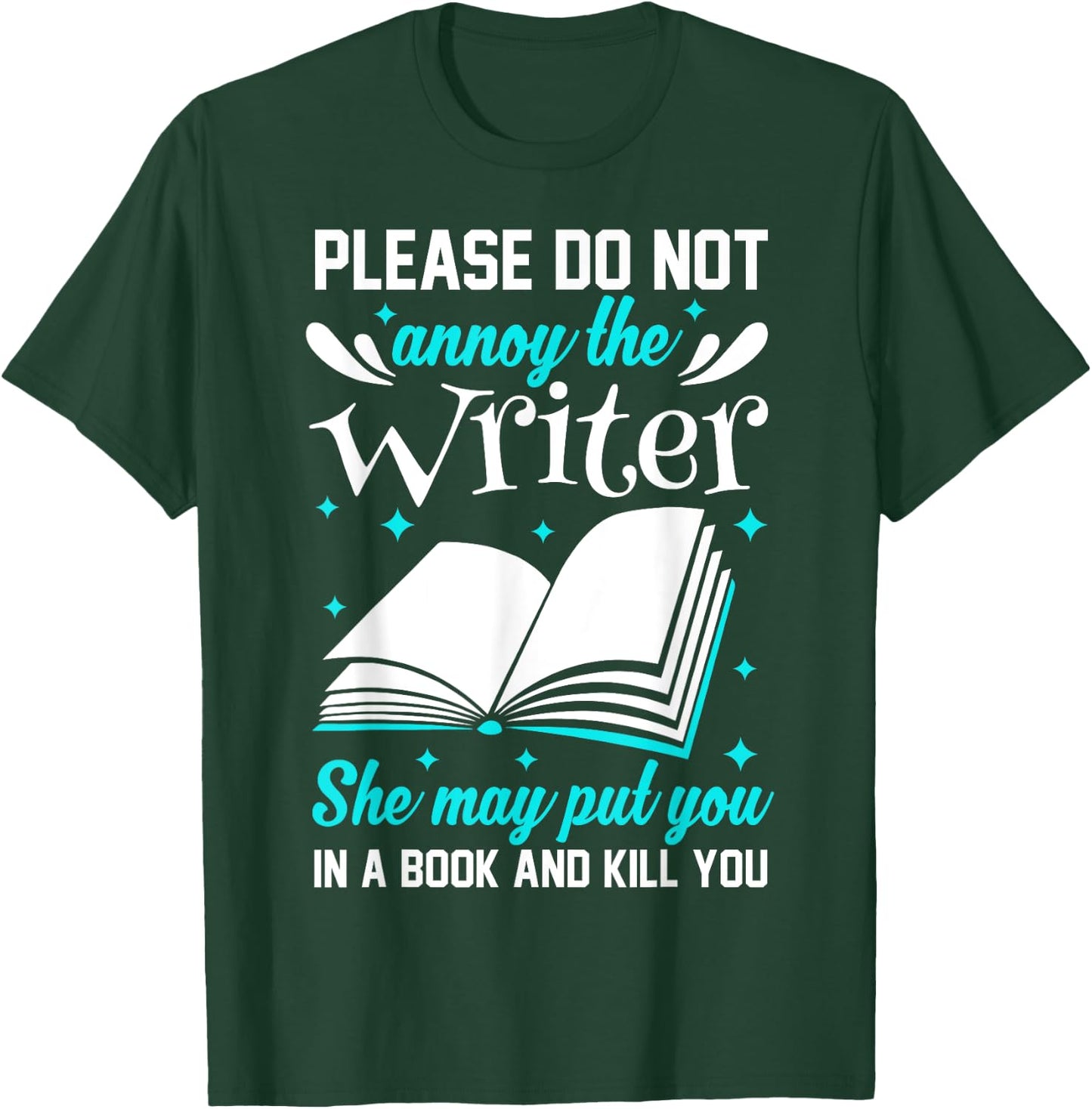 Please Do Not Annoy The Writer She May Put You In A Book T-Shirt - T-Shirt | Forest