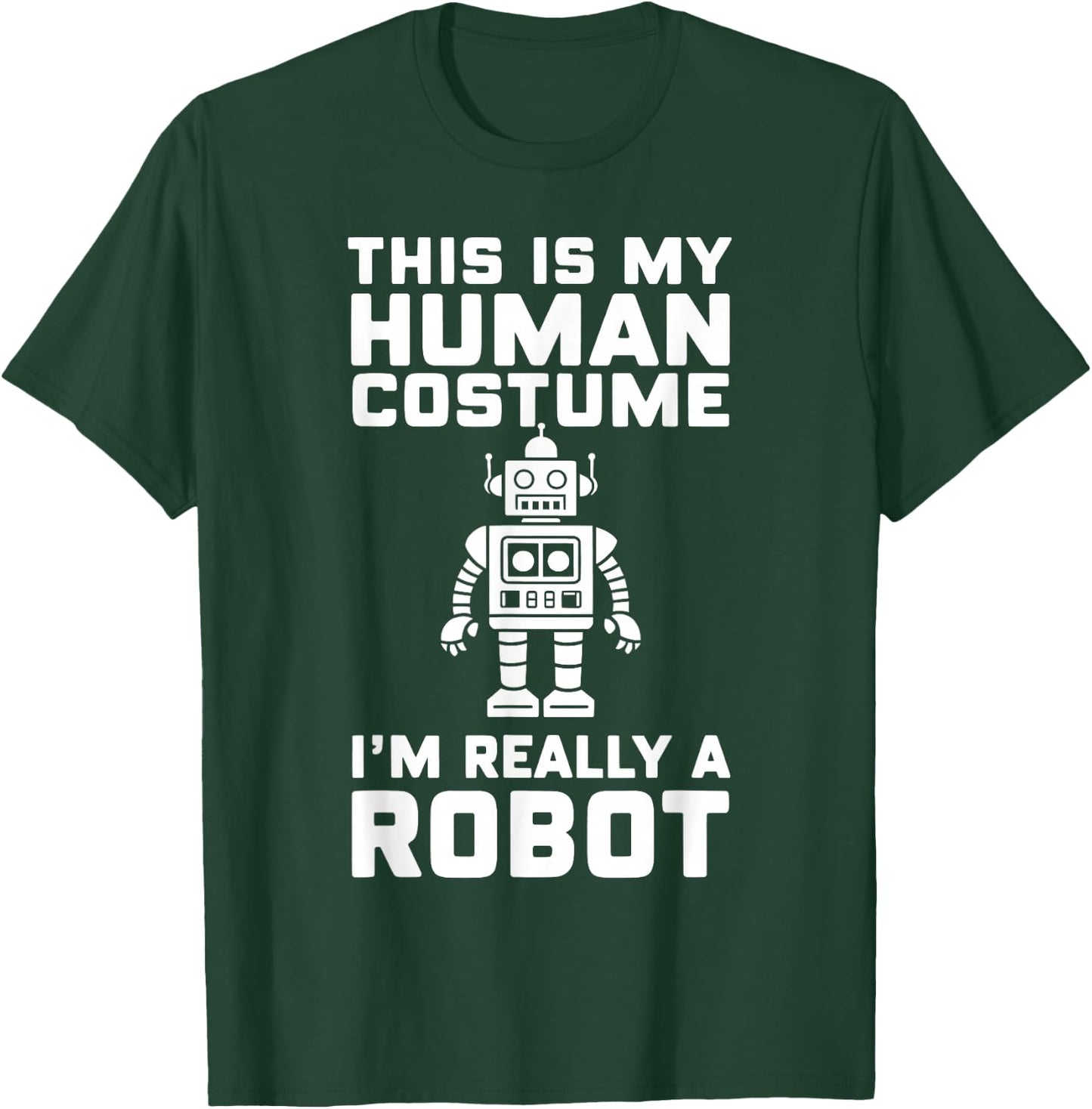 This Is My Human Costume I'm Really A Robot Halloween T-Shirt - T-Shirt | Forest
