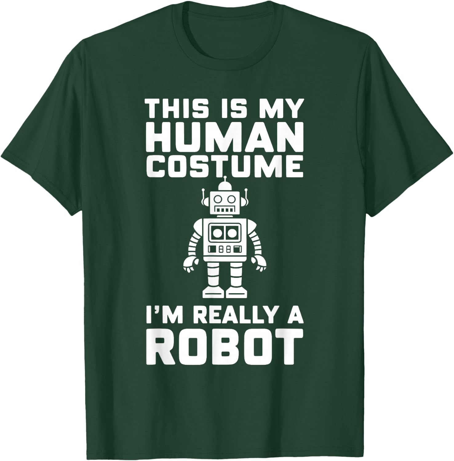 This Is My Human Costume I'm Really A Robot Halloween T-Shirt - T-Shirt | Forest
