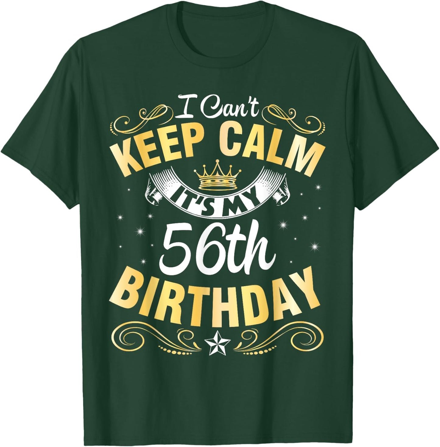I Can't Keep Calm It's My 56th Birthday Happy 56 Years Old T-Shirt - T-Shirt | Forest
