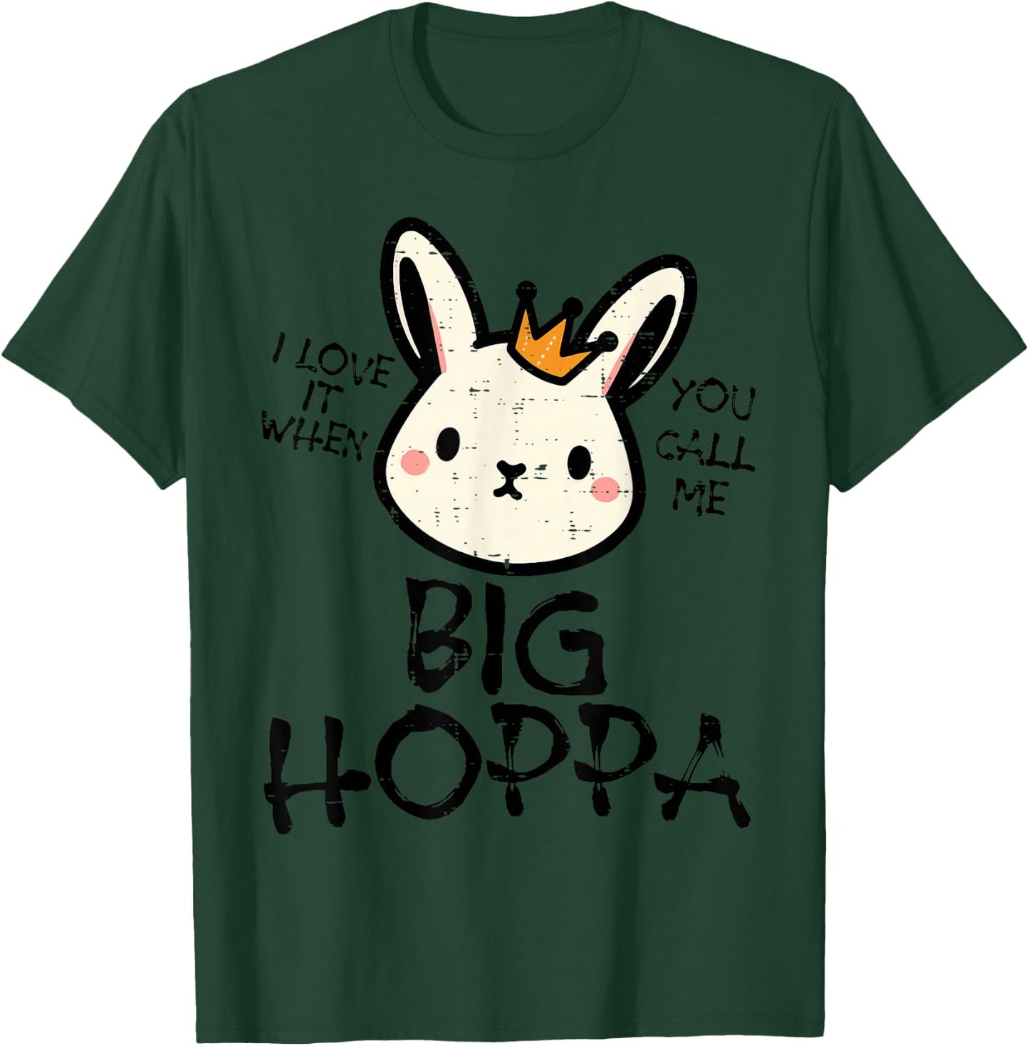 Easter Bunny Love It Call Me Big Hoppa Rabbit Women Kids Men T-Shirt - T-Shirt | Forest