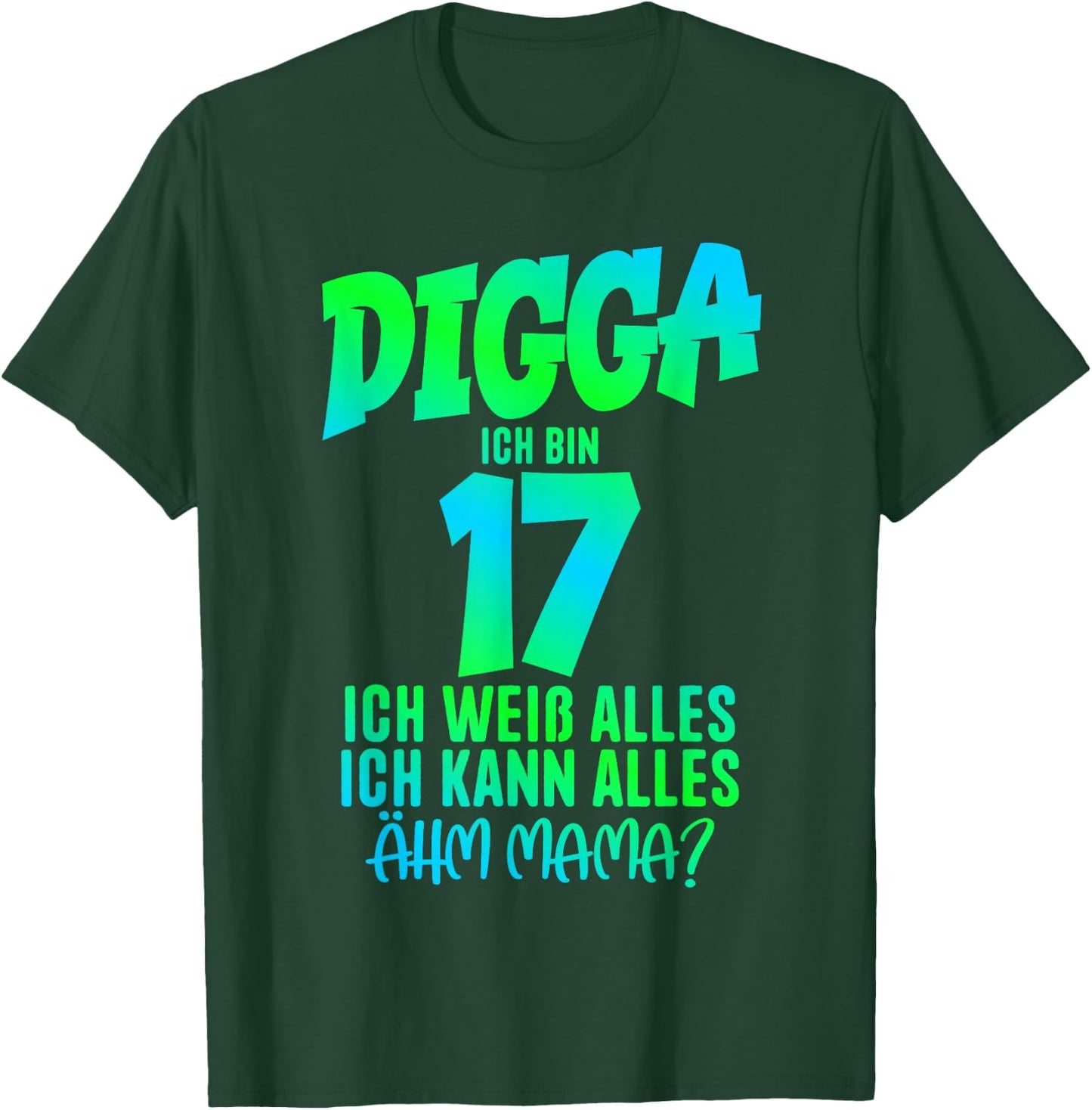 17th Birthday Digga Ich bin 17 Ich Kann Alles Ähm Mama? , black T-Shirt - T-Shirt | Forest