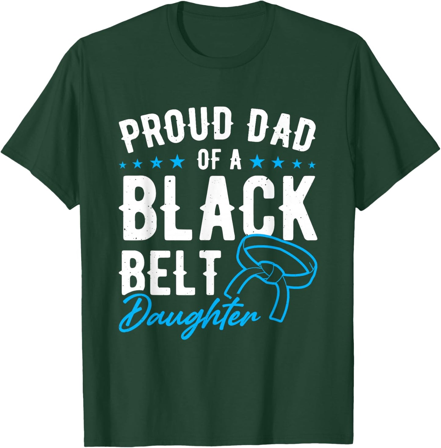 Proud Dad Of A Black Belt Daughter T-Shirt - T-Shirt | Forest