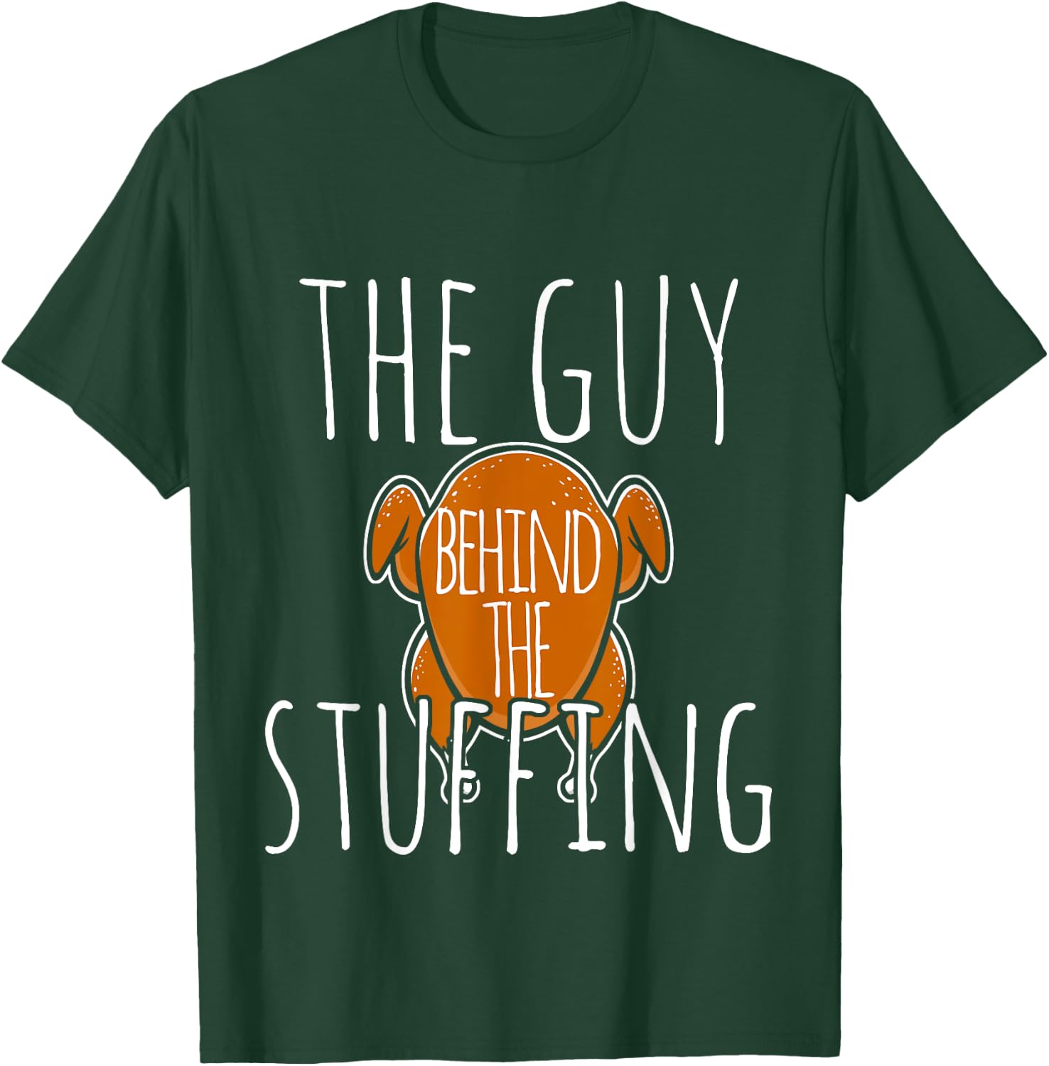 The Guy Behind The Stuffing Thanksgiving Turkey Cook T-Shirt - T-Shirt | Forest