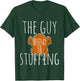 The Guy Behind The Stuffing Thanksgiving Turkey Cook T-Shirt - T-Shirt | Forest