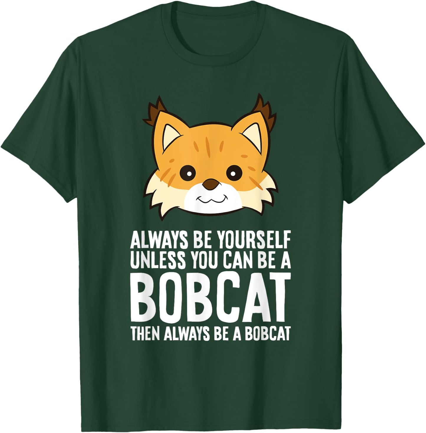 Always Be Yourself Unless You Can Be A Bobcat Men Women Girls Kids T-Shirt - T-Shirt | Forest
