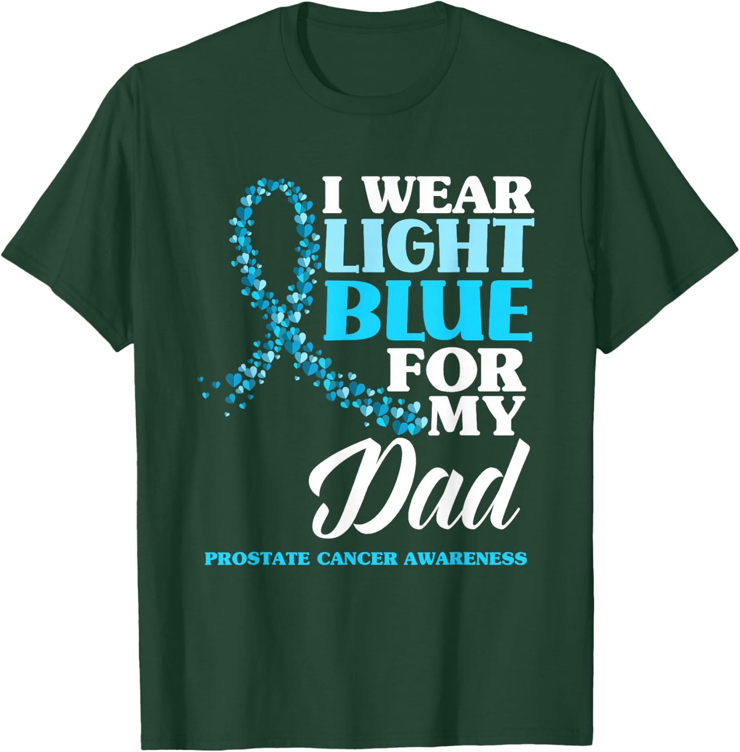I Wear Light Blue For My Dad Prostate Cancer Awareness T-Shirt - T-Shirt | Forest