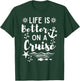 Life Is Better On A Cruise Ship Graphic For Family Cruiser T-Shirt - T-Shirt | Forest