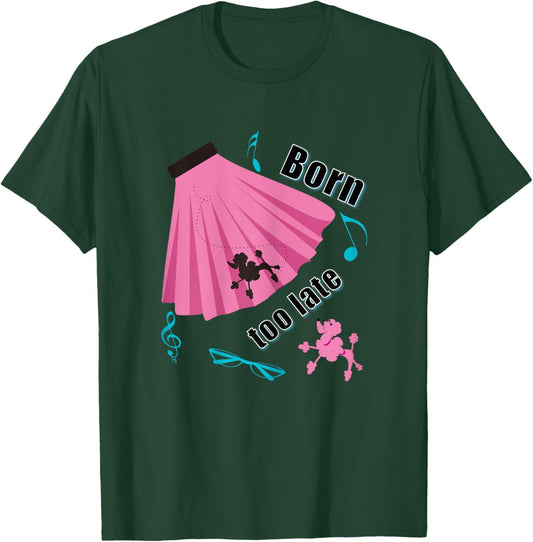 Born Too Late Sock Hop Poodle Skirt T-Shirt - T-Shirt | Forest