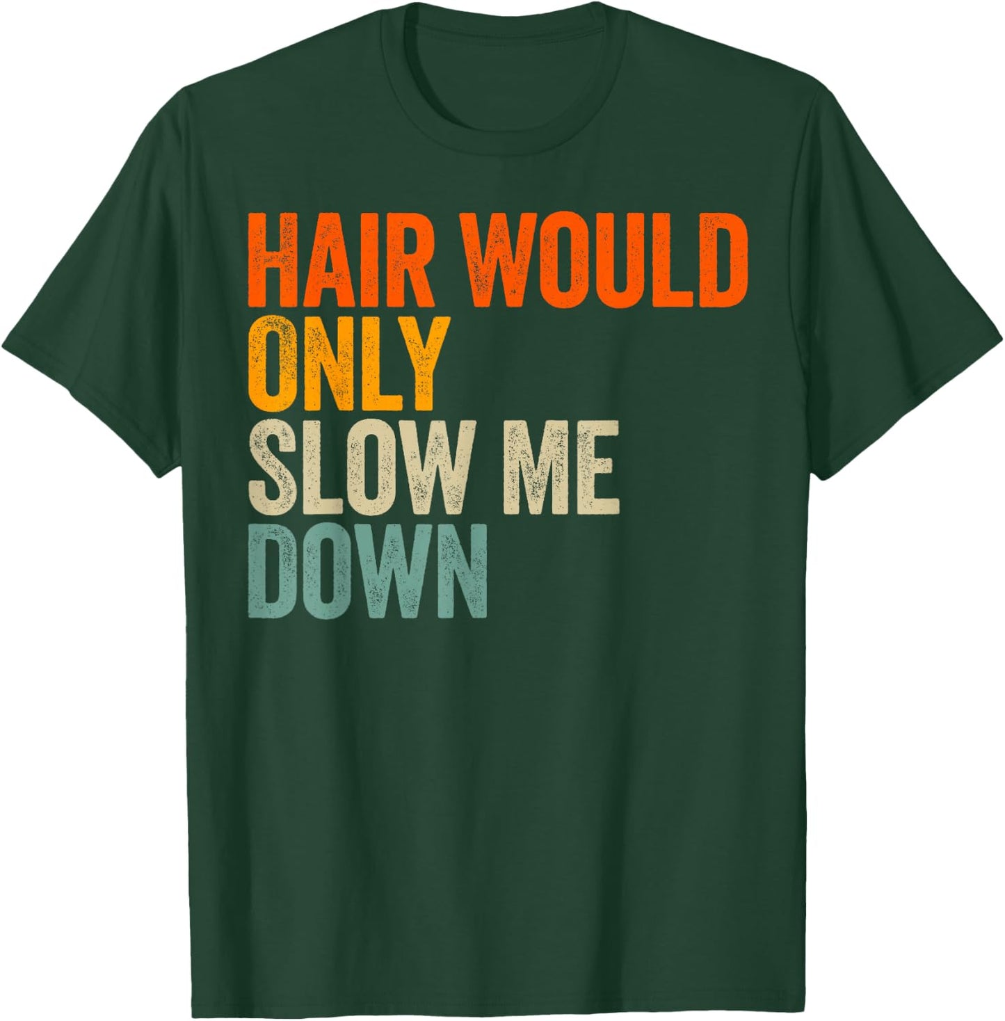 Hair Would Only Slow Me Down T-Shirt - T-Shirt | Forest
