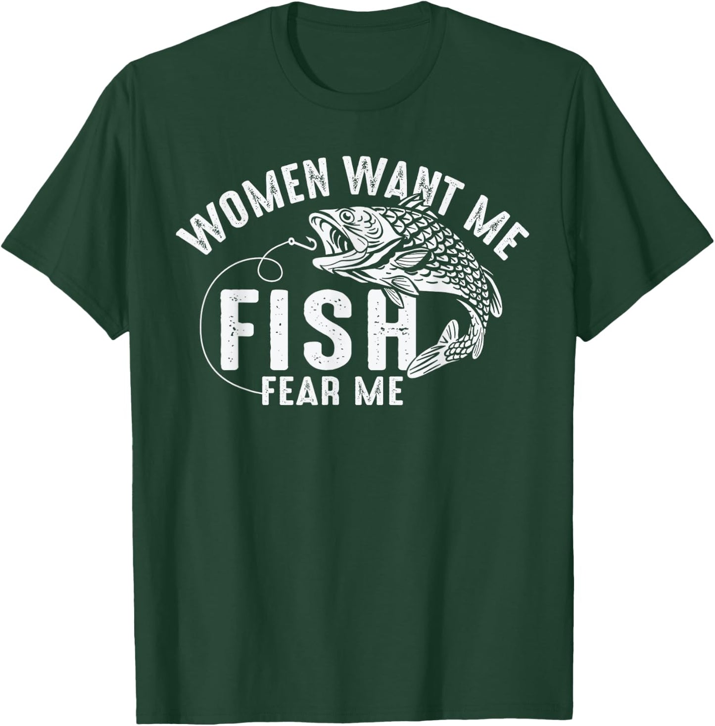 Women Want Me Fish Fear Me Angler Fish Fishing Fisherman T-Shirt - T-Shirt | Forest