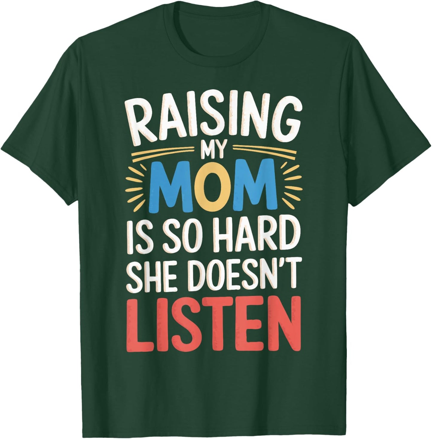 Raising My Mom Is So Hard She Doesn't Listen T-Shirt - T-Shirt | Forest
