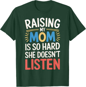 Raising My Mom Is So Hard She Doesn't Listen T-Shirt - T-Shirt | Forest