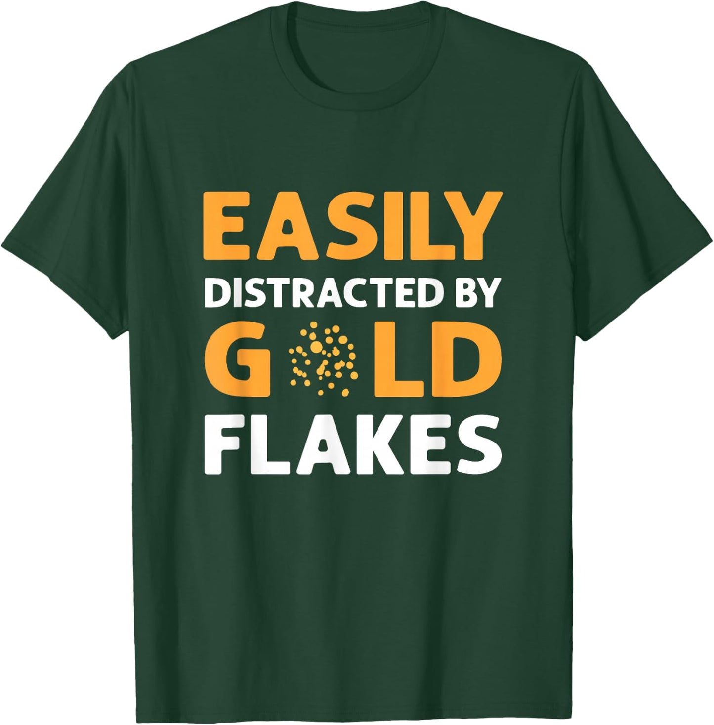 Easily Distracted By Gold Flakes. Gold Panning Prospectors T-Shirt - T-Shirt | Forest