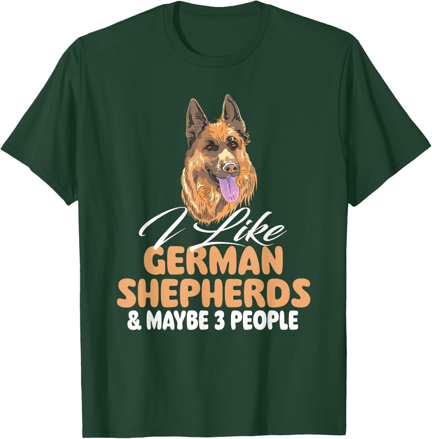 I Like German Shepherds & Maybe 3 People - Dog Lover T-Shirt - T-Shirt | Forest
