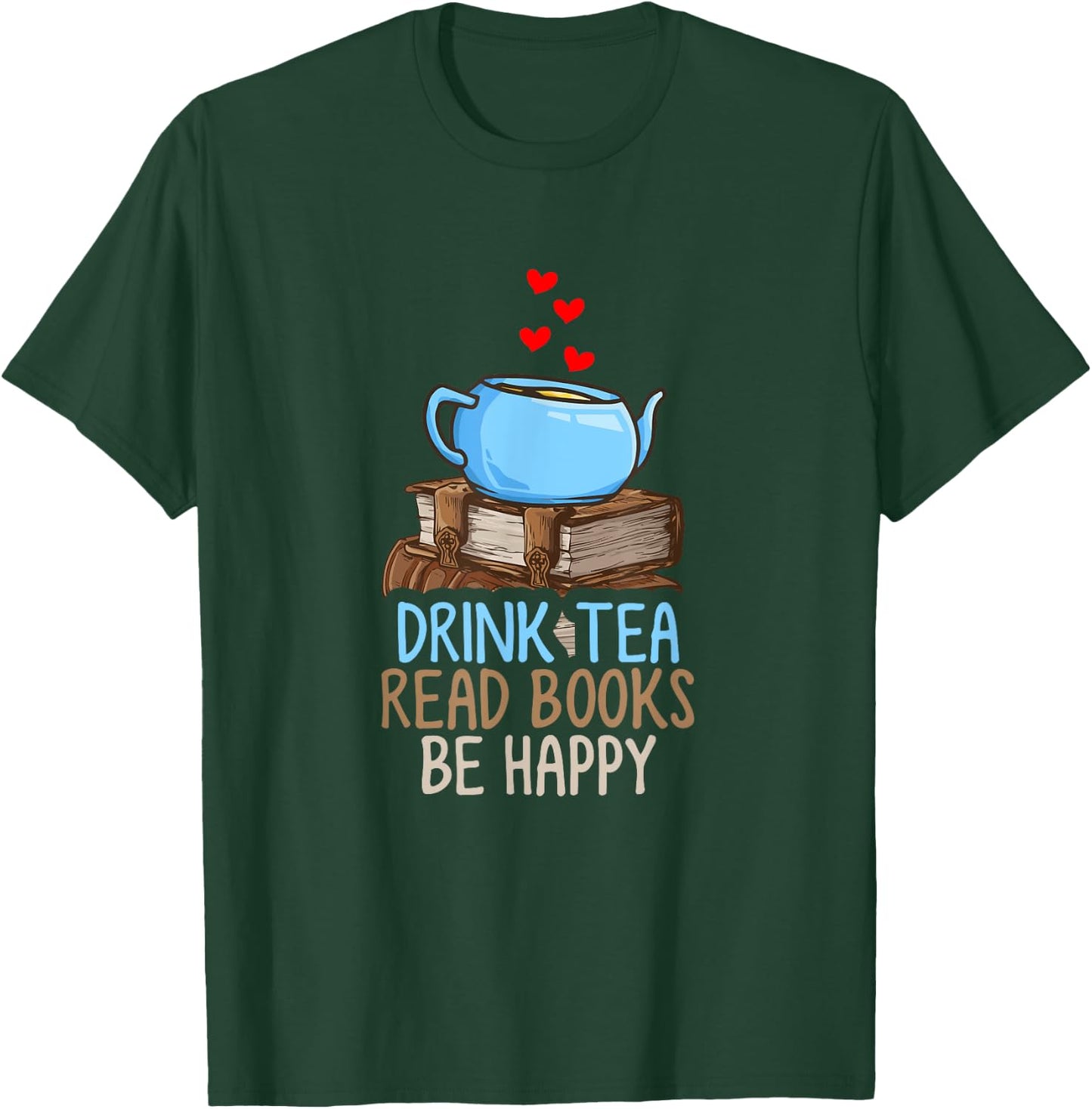 Drink Tea Read Books Be Happy T-Shirt - T-Shirt | Forest