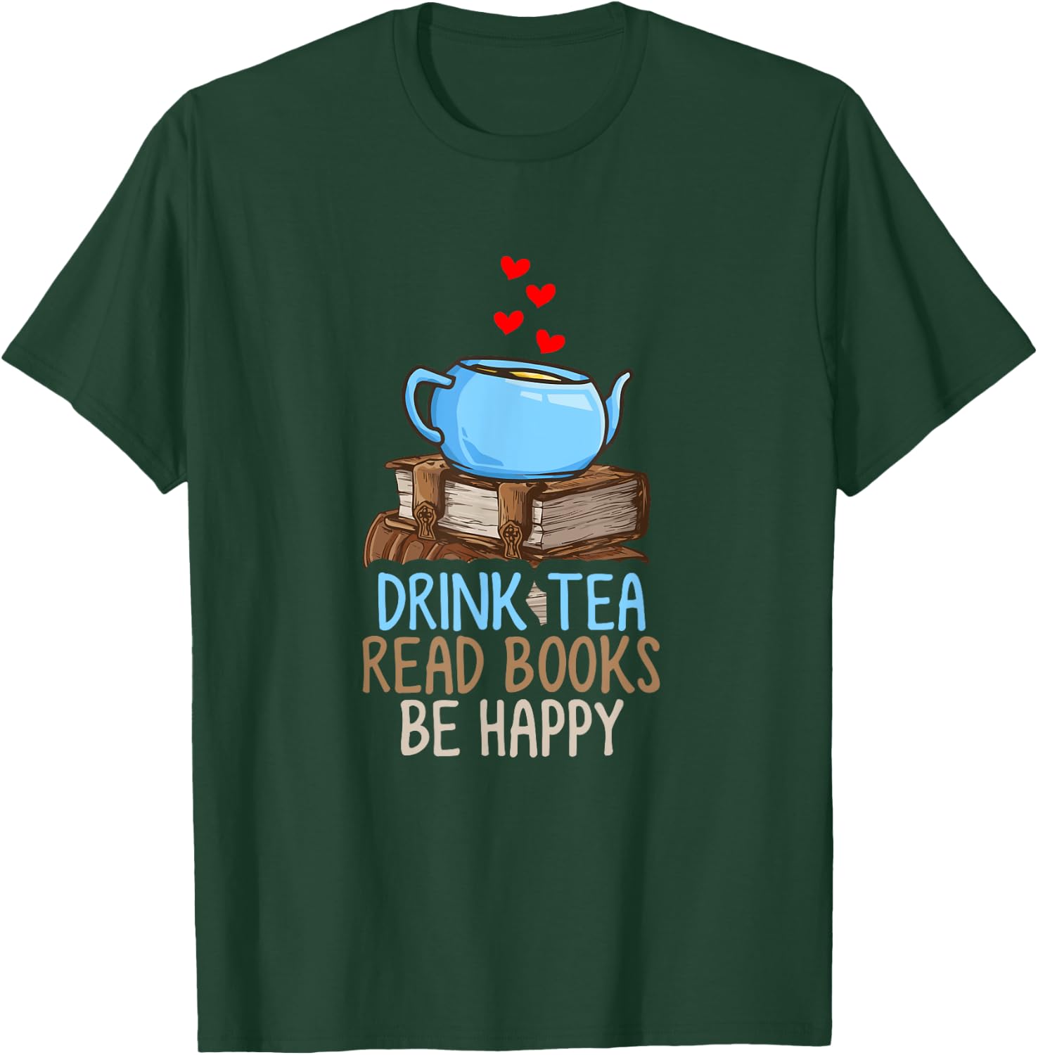 Drink Tea Read Books Be Happy T-Shirt - T-Shirt | Forest