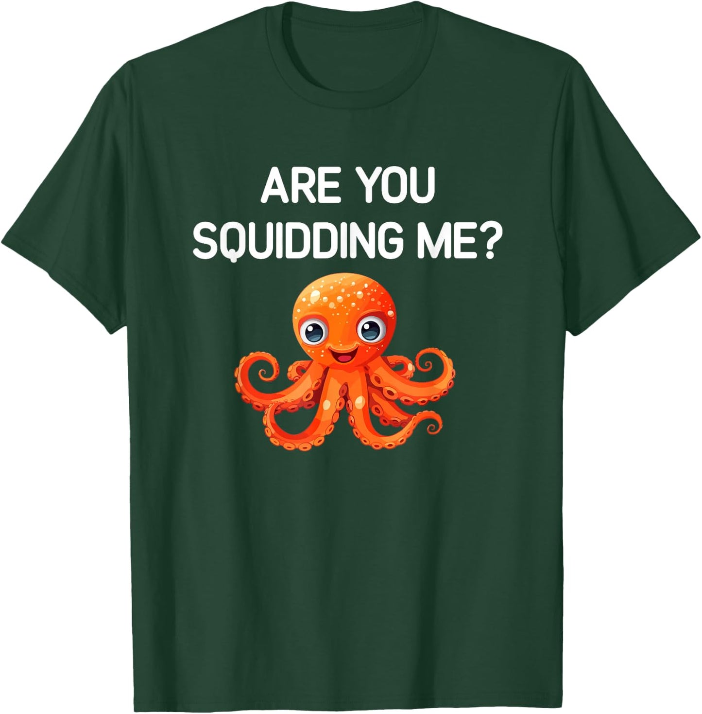 Octopus, Are You Squidding Me, Funny, Jokes, Sarcastic T-Shirt - T-Shirt | Forest