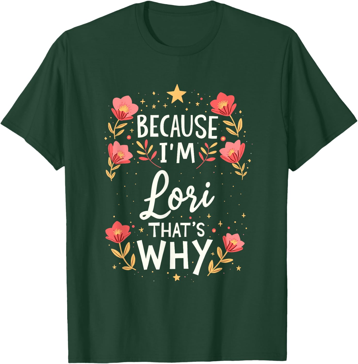 Women Because I'm Lori That's Why Woman Name T-Shirt - T-Shirt | Forest