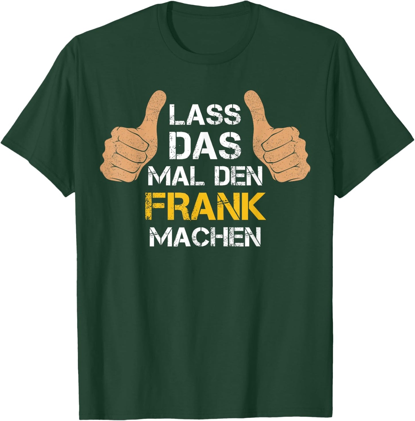 Vorname Frank - Lass das mal den Frank machen T-Shirt - T-Shirt | Forest