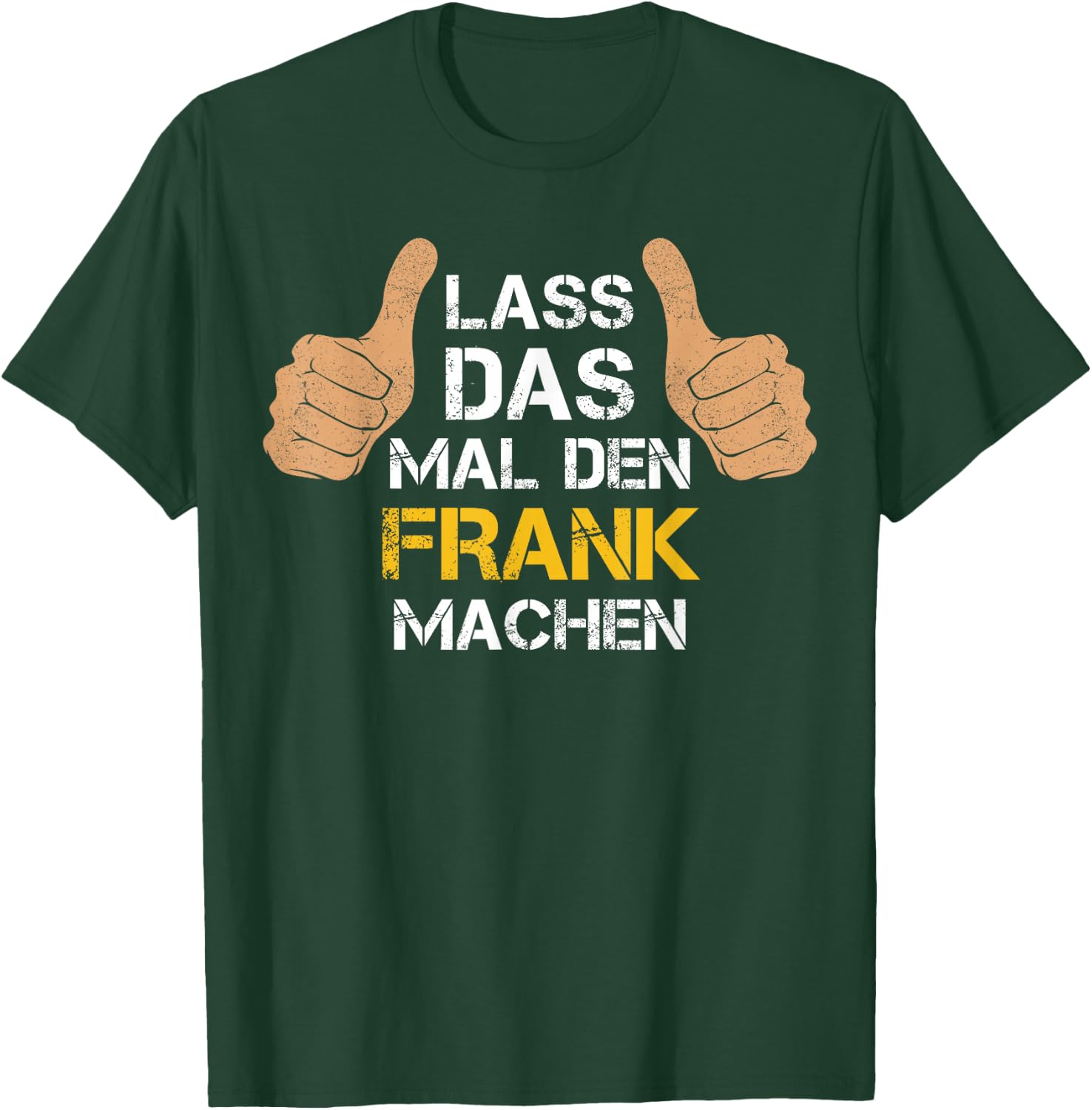 Vorname Frank - Lass das mal den Frank machen T-Shirt - T-Shirt | Forest