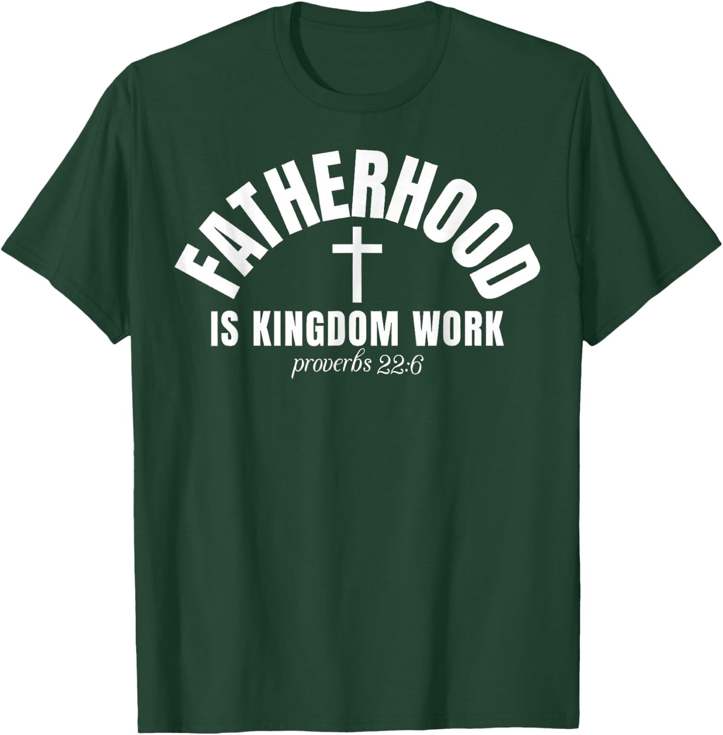 Fatherhood is Kingdom Work Christian Dad Men Father's Day T-Shirt - T-Shirt | Forest
