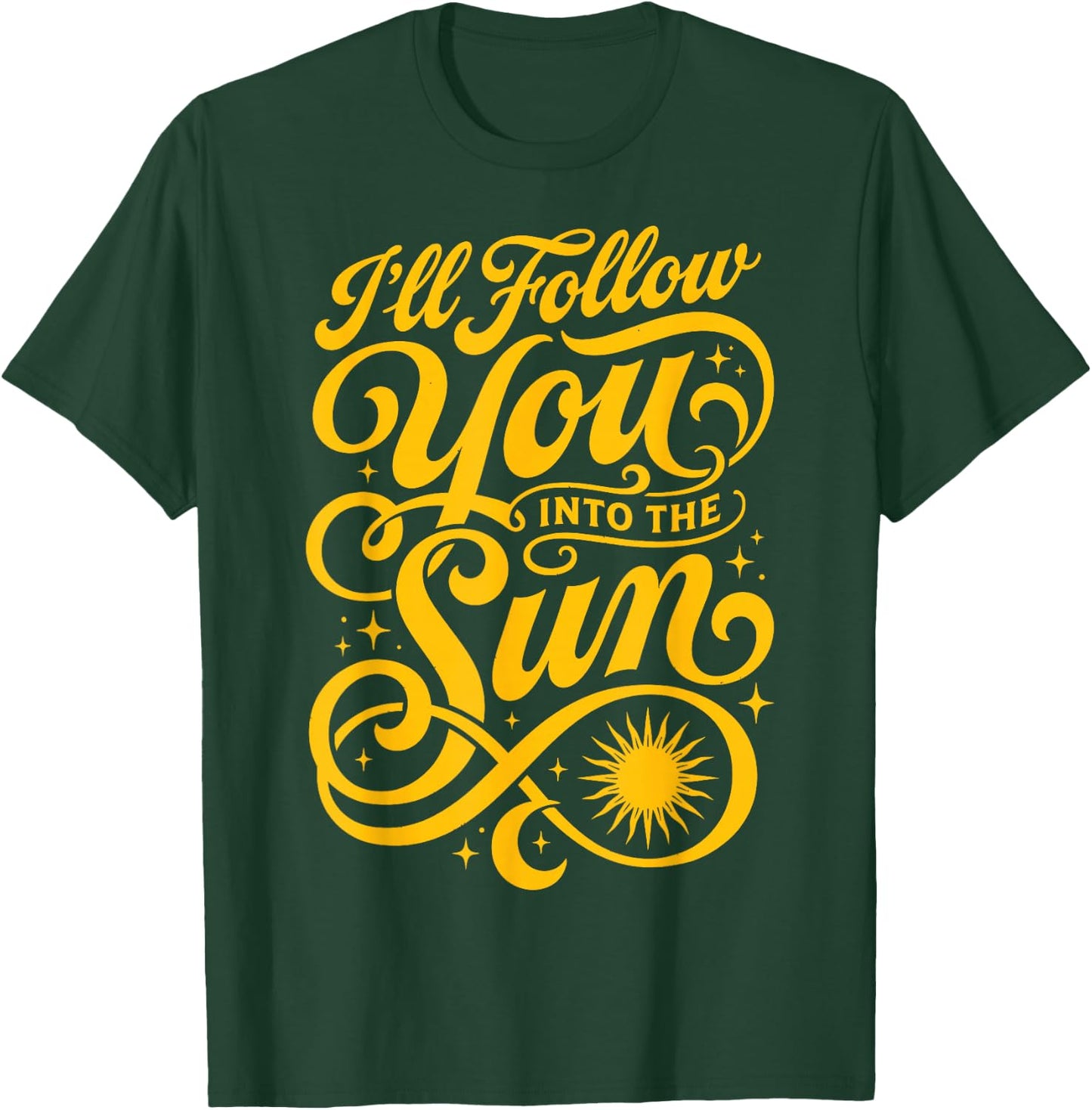 I'll Follow You Into The Sun Love Quote Couple Saying T-Shirt - T-Shirt | Forest
