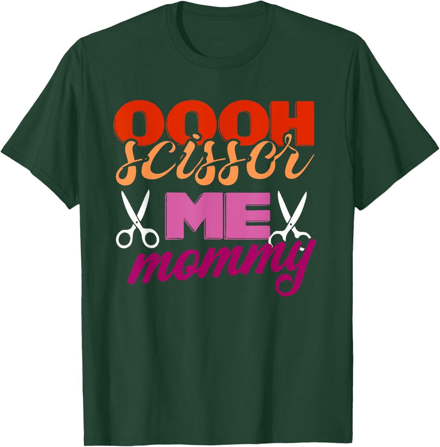 Oooh Scissor Me Mommy Lover Apparel T-Shirt - T-Shirt | Forest