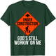 God's Still Working on me T-Shirt - T-Shirt | Forest