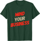Funny Business Quotes Funny Mind Your Business Sarcastic T-Shirt - T-Shirt | Forest