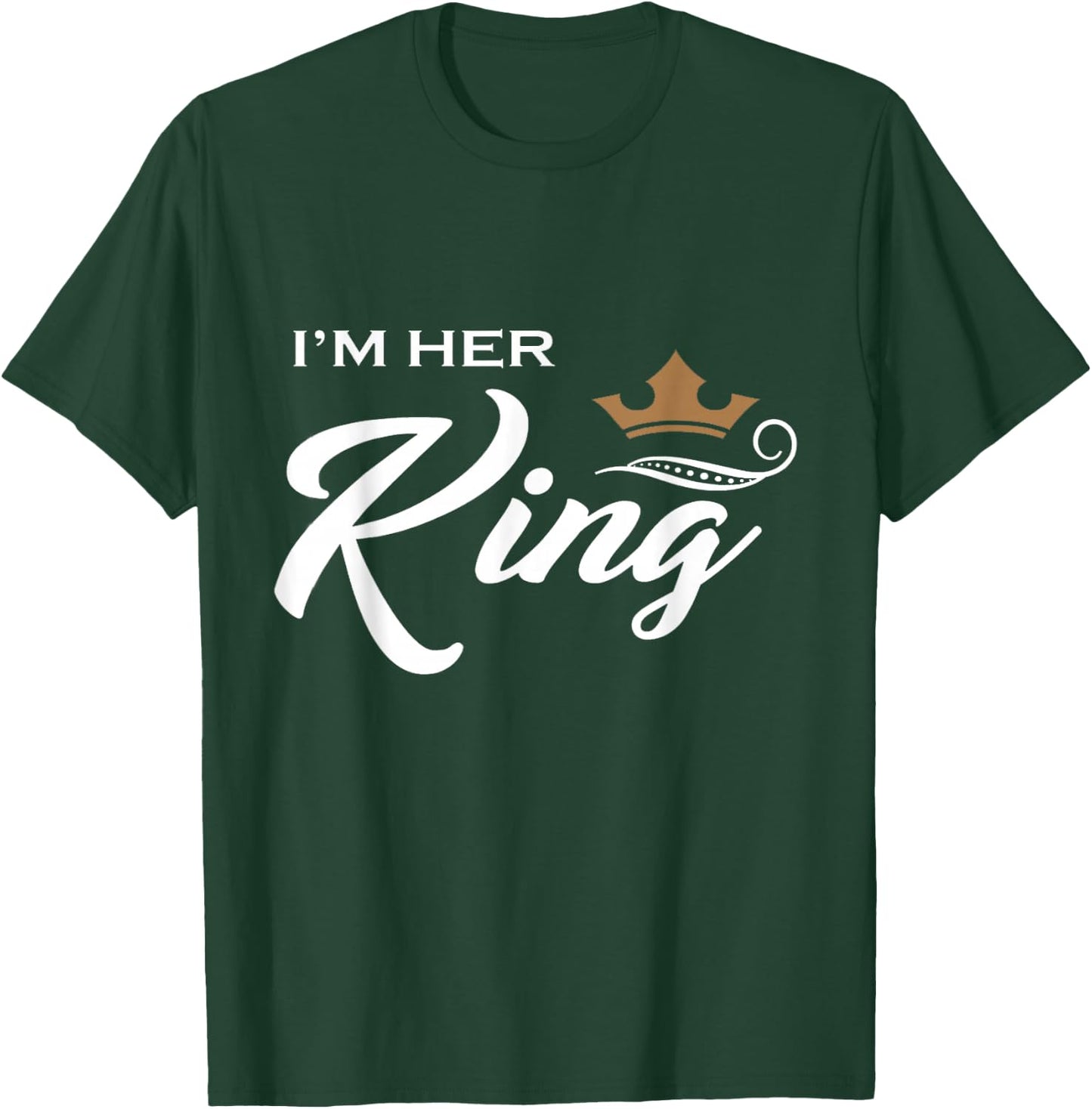 I'm Her King Husband and Wife Boyfriend Girlfriend T-Shirt - T-Shirt | Forest