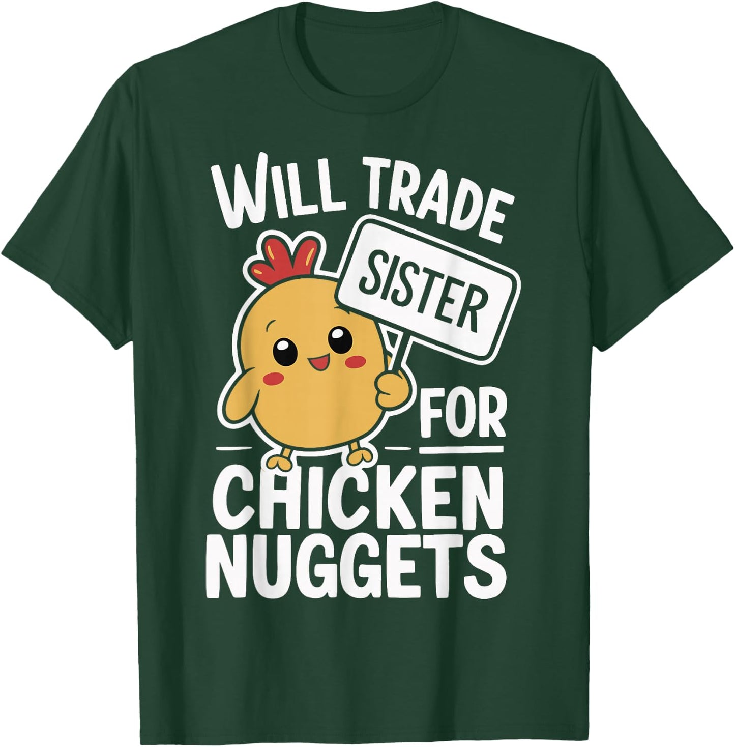 Will Trade Sister For Chicken Nuggets T-Shirt - T-Shirt | Forest