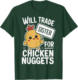 Will Trade Sister For Chicken Nuggets T-Shirt - T-Shirt | Forest