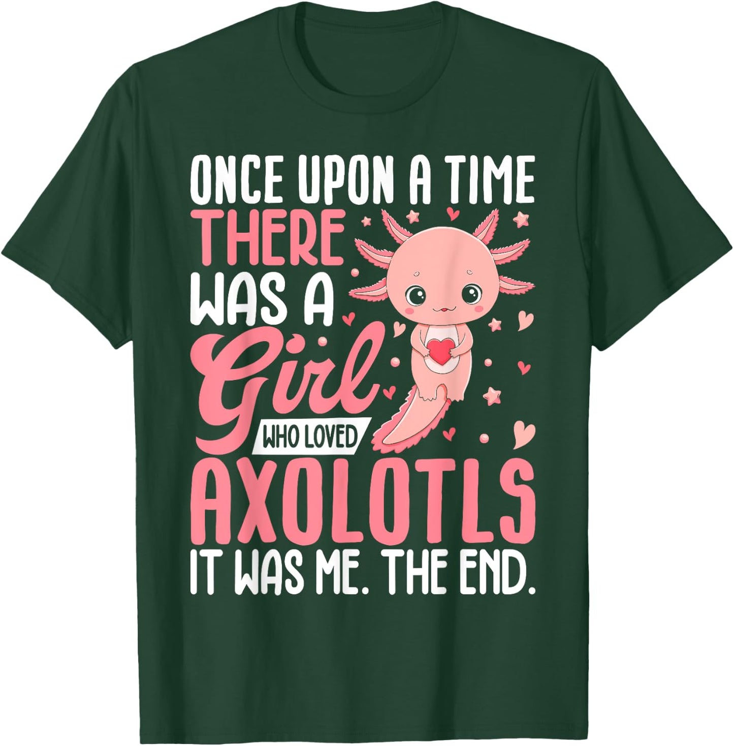 Once Upon A Time There Was A Girl Who Loved Axolotls T-Shirt - T-Shirt | Forest