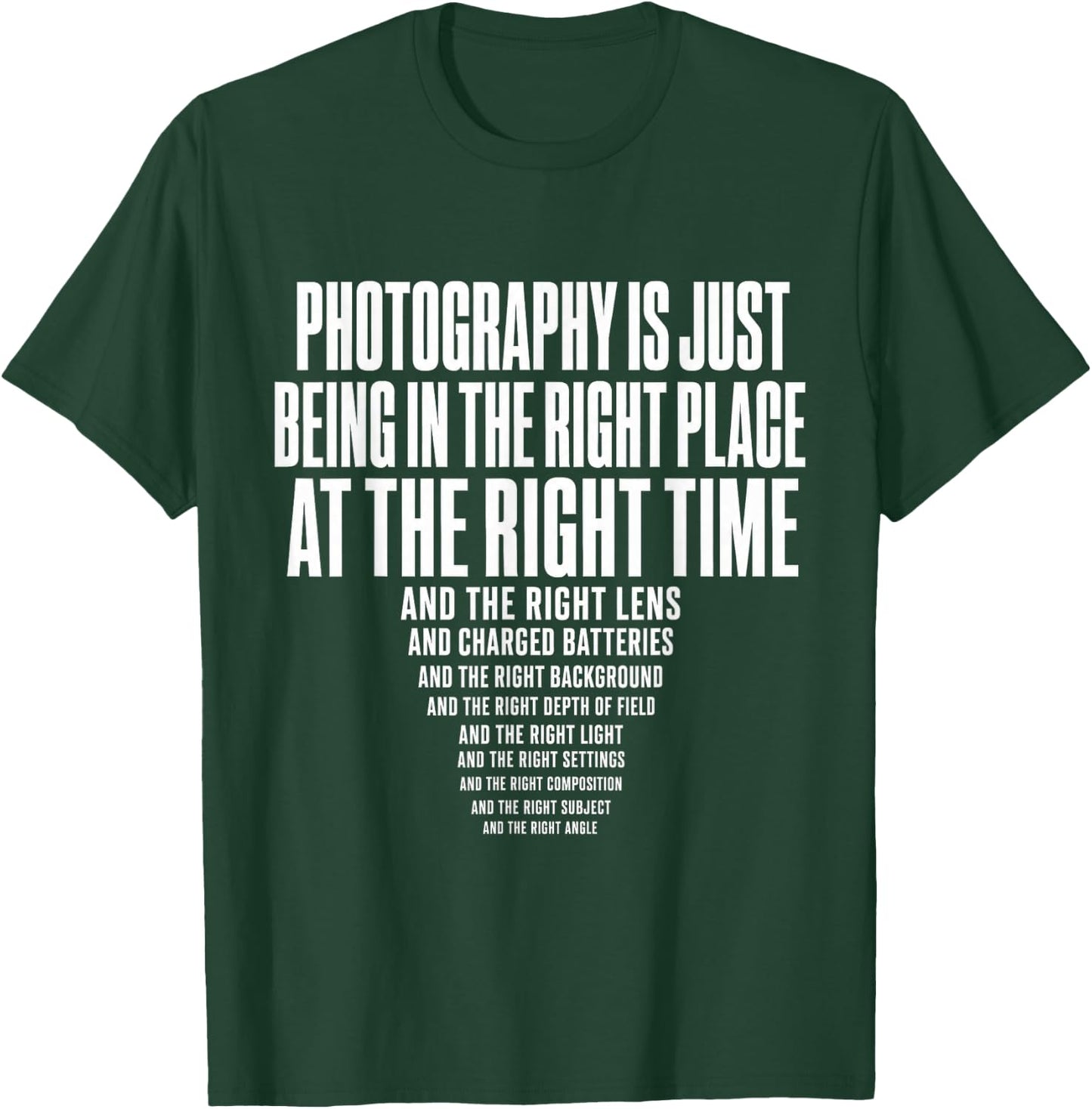 Photography is Just Being in The Right Place At Right Time T-Shirt - T-Shirt | Forest