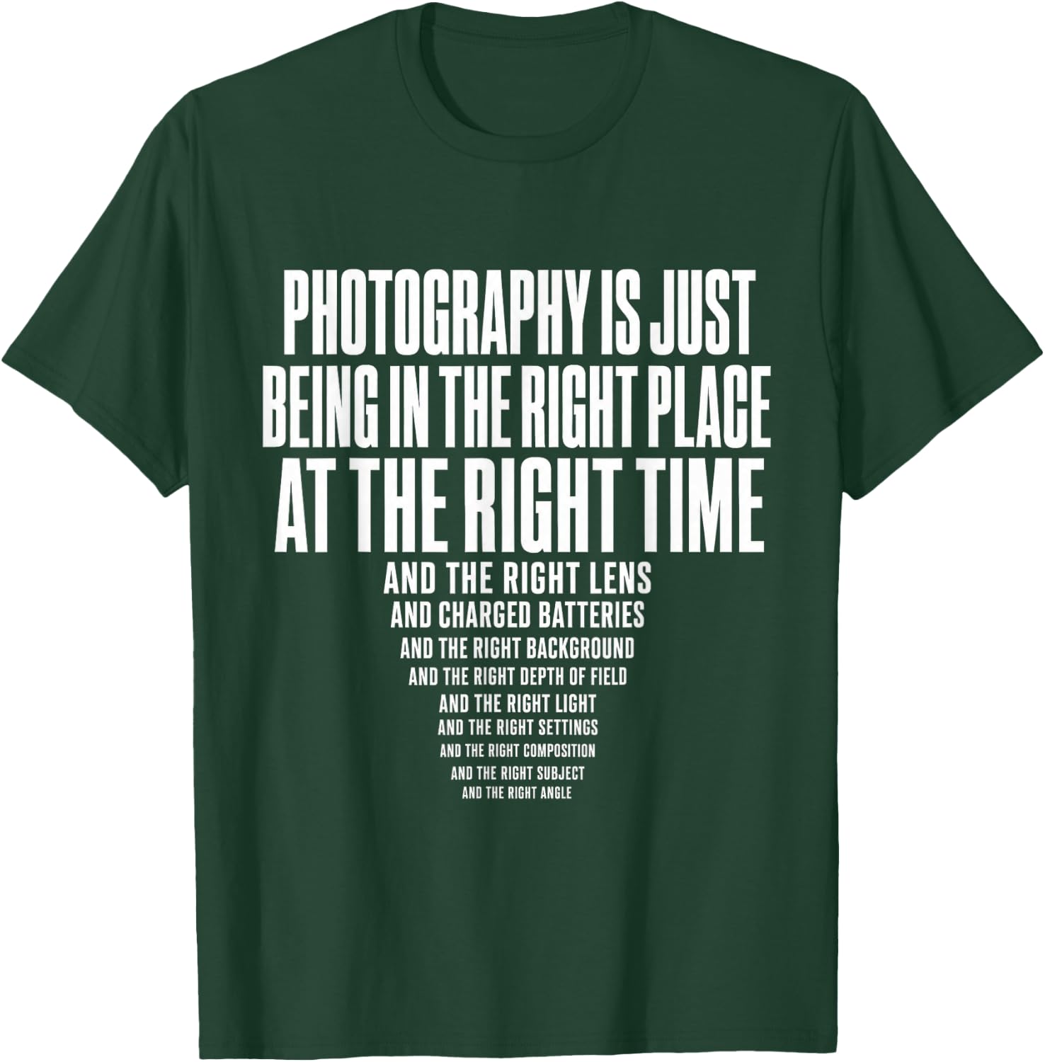 Photography is Just Being in The Right Place At Right Time T-Shirt - T-Shirt | Forest