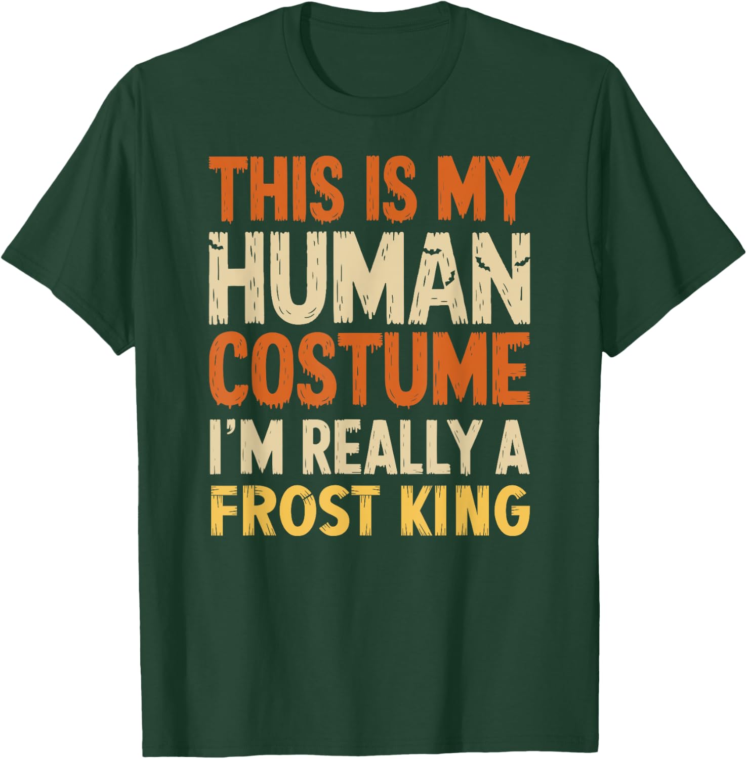 This Is My Human Costume I'm Really A Frost King Halloween T-Shirt - T-Shirt | Forest