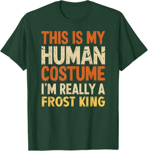 This Is My Human Costume I'm Really A Frost King Halloween T-Shirt - T-Shirt | Forest