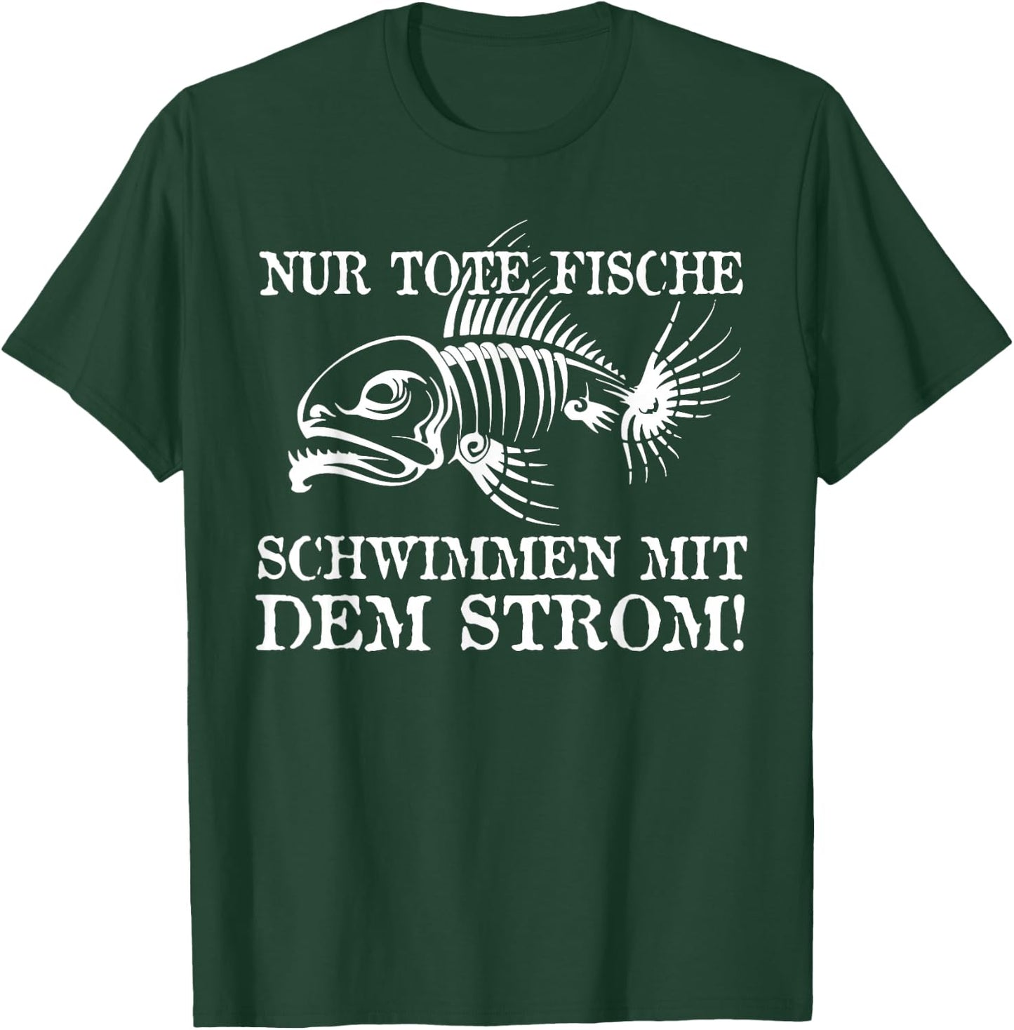 Nur Tote Fische Schwimmen Mit Dem Strom! Lustiger Spruch Fun T-Shirt - T-Shirt | Forest