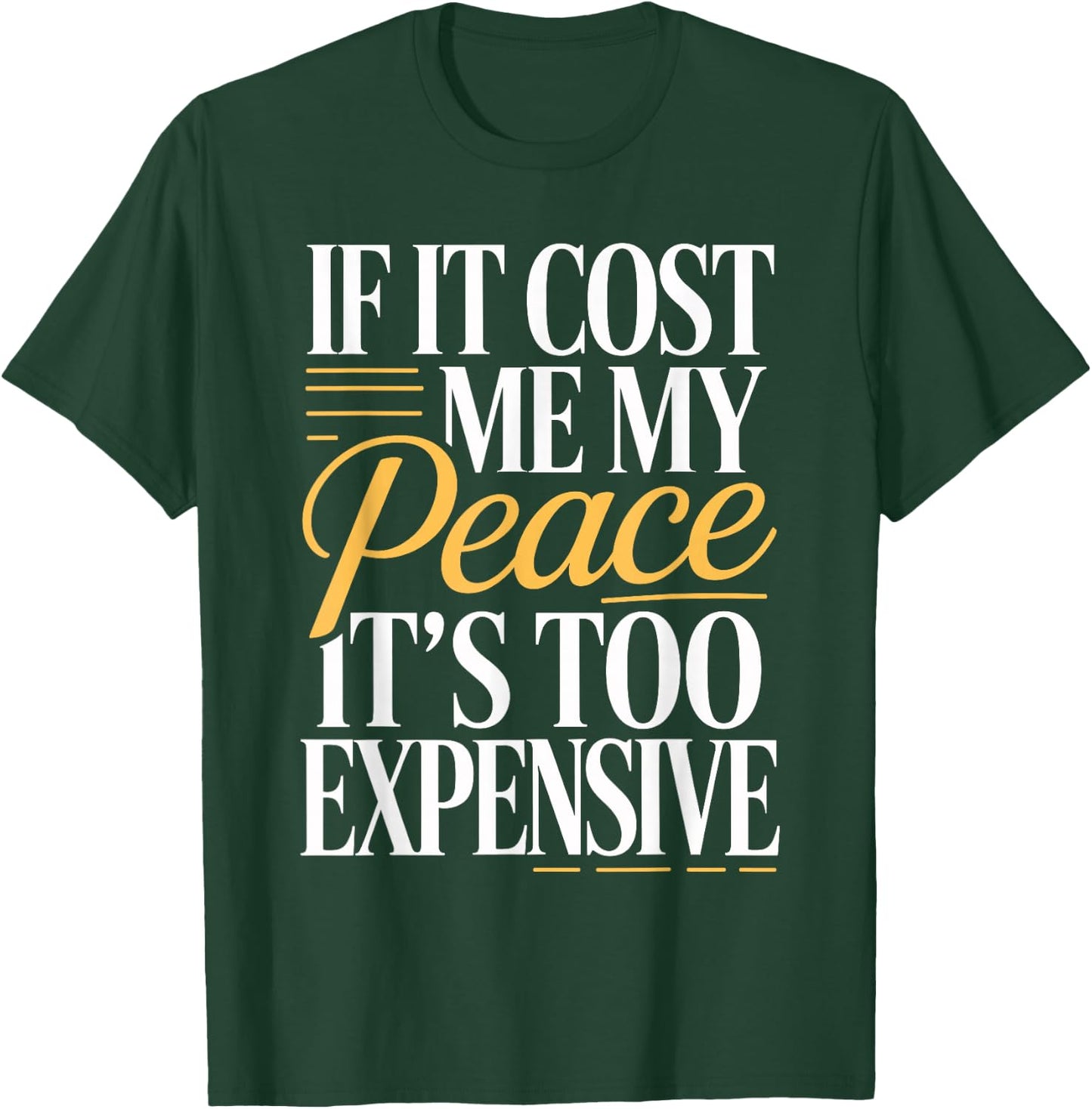 If It Costs You Your Peace It's Too Expensive T-Shirt - T-Shirt | Forest