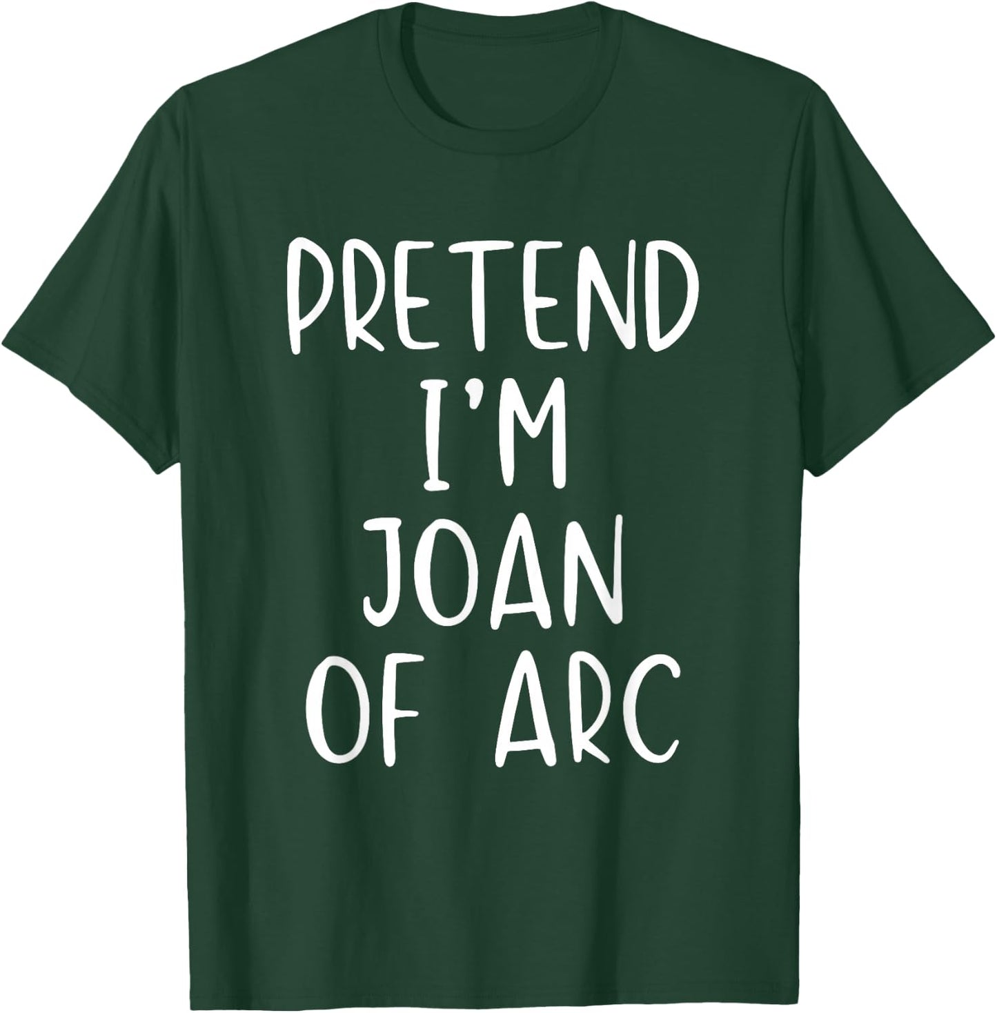 Pretend I'm Joan of Arc Costume Halloween Simple Adult Kid T-Shirt - T-Shirt | Forest